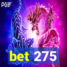 bet 275